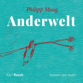 Hörbuch Anderwelt (Ungekürzt)  - Autor Philipp Moog   - gelesen von Philipp Moog