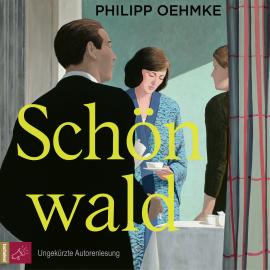 Hörbuch Schönwald (Ungekürzt)  - Autor Philipp Oehmke   - gelesen von Philipp Oehmke