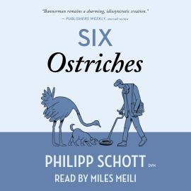 Hörbuch Six Ostriches - A Dr. Bannerman Vet Mystery, Book 2 (Unabridged)  - Autor Philipp Schott   - gelesen von Miles Meili