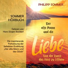 Hörbuch Der alte Mann und die Liebe - Glücks-Trilogie, Band 2 (ungekürzt)  - Autor Philipp Sommer   - gelesen von Hans Jürgen Stockerl