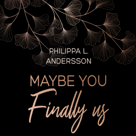 Hörbuch Maybe You Finally Us  - Autor Philippa L. Andersson   - gelesen von Schauspielergruppe