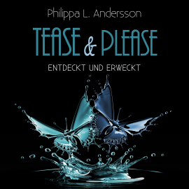Hörbuch Tease & Please - entdeckt und erweckt  - Autor Philippa L. Andersson   - gelesen von Schauspielergruppe