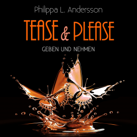 Hörbuch Tease & Please - Geben und Nehmen  - Autor Philippa L. Andersson   - gelesen von Schauspielergruppe