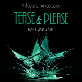 Hörbuch Tease & Please - hart und zart  - Autor Philippa L. Andersson   - gelesen von Schauspielergruppe