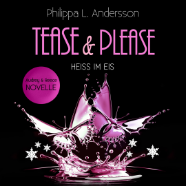 Hörbuch Tease & Please - Heiss im Eis  - Autor Philippa L. Andersson   - gelesen von Schauspielergruppe