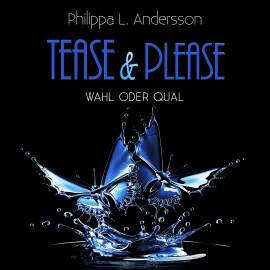 Hörbuch Tease & Please - Wahl oder Qual  - Autor Philippa L. Andersson   - gelesen von Schauspielergruppe