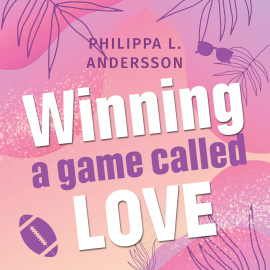 Hörbuch Winning a game called Love  - Autor Philippa L. Andersson   - gelesen von Schauspielergruppe