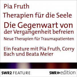 Hörbuch Therapien für die Seele - Die Gegenwart von der Vergangenheit befreien  - Autor Pia Fruth   - gelesen von Schauspielergruppe