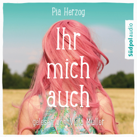 Hörbuch Ihr mich auch  - Autor Pia Herzog   - gelesen von Viola Müller