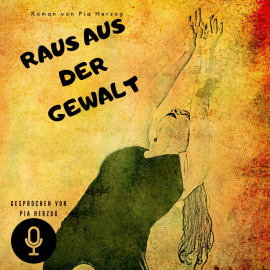 Hörbuch Raus aus der Gewalt  - Autor Pia Herzog   - gelesen von Pia Herzog