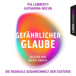 Hörbuch Gefährlicher Glaube - Die radikale Gedankenwelt der Esoterik (Ungekürzt)  - Autor Pia Lamberty, Katharina Nocun   - gelesen von Nicole Engeln