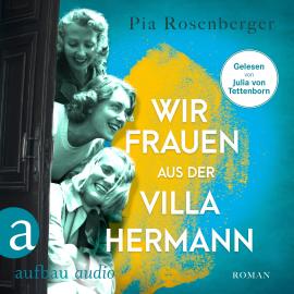 Hörbuch Wir Frauen aus der Villa Hermann (Ungekürzt)  - Autor Pia Rosenberger   - gelesen von Julia von Tettenborn