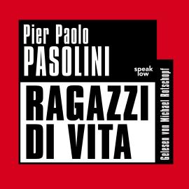 Hörbuch Ragazzi di Vita (Ungekürzt)  - Autor Pier Paolo Pasolini   - gelesen von Michael Rotschopf