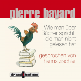 Hörbuch Wie man über Bücher spricht, die man nicht gelesen hat  - Autor Pierre Bayard   - gelesen von Schauspielergruppe