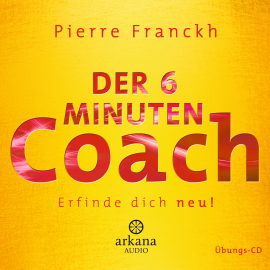 Hörbuch Der 6 Minuten Coach - Erfinde dich neu  - Autor Pierre Franckh   - gelesen von Schauspielergruppe
