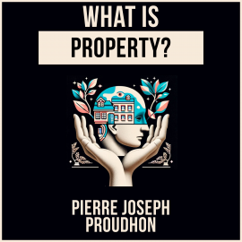 Hörbuch What Is Property?  - Autor Pierre Joseph Proudhon   - gelesen von Ethan Williams