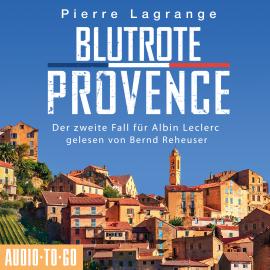 Hörbuch Blutrote Provence - Der zweite Fall für Albin Leclerc 2 (Ungekürzt)  - Autor Pierre Lagrange   - gelesen von Bernd Reheuser