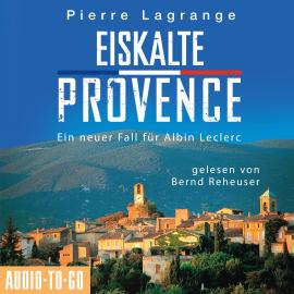 Hörbuch Eiskalte Provence - Ein neuer Fall für Commissaire Leclerc, 6 (Ungekürzt)  - Autor Pierre Lagrange   - gelesen von Bernd Reheuser