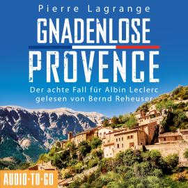 Hörbuch Gnadenlose Provence - Der achte Fall für Albin Leclerc 8 (ungekürzt)  - Autor Pierre Lagrange   - gelesen von Bernd Reheuser
