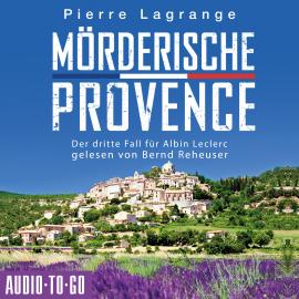 Hörbuch Mörderische Provence - Der dritte Fall für Albin Leclerc, 3 (ungekürzt)  - Autor Pierre Lagrange   - gelesen von Bernd Reheuser
