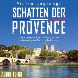 Hörbuch Schatten der Provence - Der vierte Fall für Albin Leclerc, 4 (ungekürzt)  - Autor Pierre Lagrange   - gelesen von Bernd Reheuser