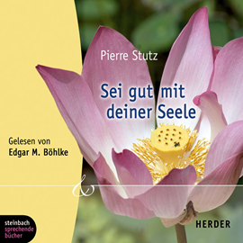 Hörbuch Sei gut mit deiner Seele  - Autor Pierre Stutz   - gelesen von Edgar M. Böhlke