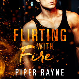 Hörbuch Flirting with Fire  - Autor Piper Rayne   - gelesen von Schauspielergruppe