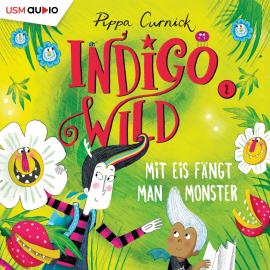 Hörbuch Mit Eis fängt man Monster - Indigo Wild, Band 2 (ungekürzt)  - Autor Pippa Curnick   - gelesen von Monty Arnold