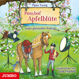 Hörbuch Ponyhof Apfelblüte 10. Ladys glanzvoller Auftritt  - Autor Pippa Young   - gelesen von Jule Hupfeld