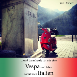 Hörbuch ...und dann kaufe ich mir eine Vespa und fahre damit nach Italien  - Autor Pivo Deinert   - gelesen von Diverse