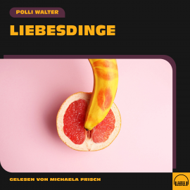 Hörbuch Liebesdinge  - Autor Polli Walter   - gelesen von Schauspielergruppe