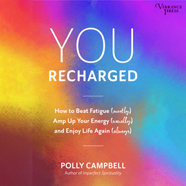 Hörbuch You Recharged - How to Beat Fatigue (Mostly), Amp Up Your Energy (Usually), and Enjoy Life Again (Always) (Unabridged)  - Autor Polly Campbell   - gelesen von Laura Jennings