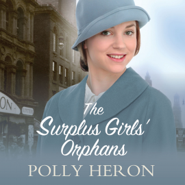 Hörbuch The Surplus Girls' Orphans  - Autor Polly Heron   - gelesen von Julia Franklin