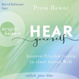 Hörbuch Hear Yourself - Inneren Frieden finden in einer lauten Welt (Ungekürzte Lesung)  - Autor Prem Rawat   - gelesen von Bernd Reheuser