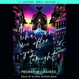 Hörbuch And What Can We Offer You Tonight (Unabridged)  - Autor Premee Mohamed   - gelesen von Elana Dunkelman