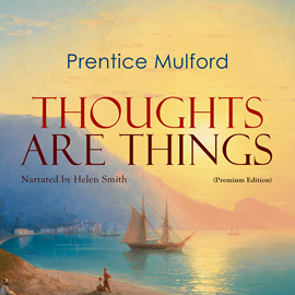 Hörbuch Thoughts Are Things  - Autor Prentice Mulford   - gelesen von Helen Smith