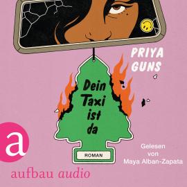 Hörbuch Dein Taxi ist da (Ungekürzt)  - Autor Priya Guns   - gelesen von Maya Alban-Zapata