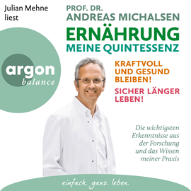 Hörbuch Ernährung. Meine Quintessenz - Kraftvoll und gesund bleiben! Sicher länger leben! (Ungekürzte Lesung)  - Autor Prof. Dr. Andreas Michalsen   - gelesen von Julian Mehne