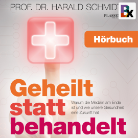 Hörbuch Geheilt statt behandelt  - Autor Prof. Dr. Harald Schmidt   - gelesen von Prof. Dr. Harald Schmidt