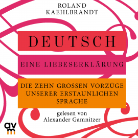 Hörbuch Deutsch – Eine Liebeserklärung  - Autor Prof. Dr. Kaehlbrandt   - gelesen von Alexander Gamnitzer