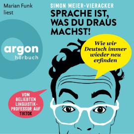 Hörbuch Sprache ist, was du draus machst! (Ungekürzte Lesung)  - Autor Prof. Dr. Simon Meier-Vieracker   - gelesen von Marian Funk