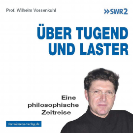 Hörbuch Über Tugend und Laster  - Autor Prof. Dr. Wilhelm Vossenkuhl   - gelesen von Prof. Dr. Wilhelm Vossenkuhl
