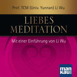 Hörbuch Liebesmeditation  - Autor Prof. TCM (Univ. Yunnan) Li Wu   - gelesen von Schauspielergruppe