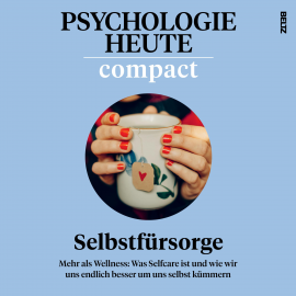 Hörbuch Psychologie Heute Compact 75: Selbstfürsorge  - Autor Psychologie Heute   - gelesen von Claudia Gräf