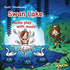 Hörbuch Classics for Kids, Swan Lake  - Autor Pyotr Tchaikovsky   - gelesen von Schauspielergruppe