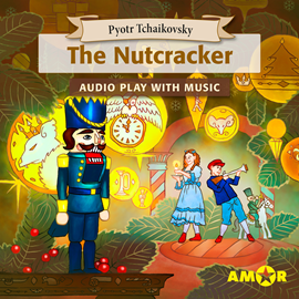 Hörbuch The Nutcracker, The Full Cast Audioplay with Music - Classics for Kids, Classic for everyone  - Autor Pyotr Tchaikovsky   - gelesen von Schauspielergruppe