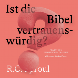 Hörbuch Ist die Bibel vertrauenswürdig?  - Autor R. C. Sproul   - gelesen von Markus Klause