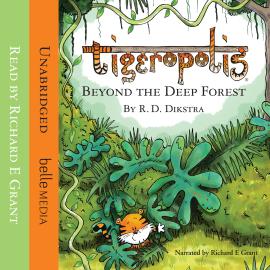 Hörbuch Beyond The Deep Forest - Tigeropolis, Book 1 (Unabridged)  - Autor R. D. Dikstra   - gelesen von Richard E. Grant