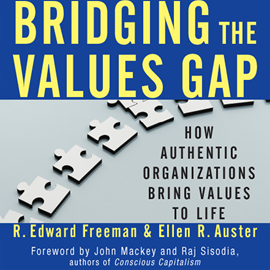 Hörbuch Bridging the Values Gap - How Authentic Organizations Bring Values to Life (Unabridged)  - Autor R. Edward Freeman, Ellen R. Auster   - gelesen von Steve Carlson