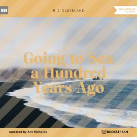 Hörbuch Going to Sea a Hundred Years Ago (Unabridged)  - Autor R. J. Cleveland   - gelesen von Ant Richards